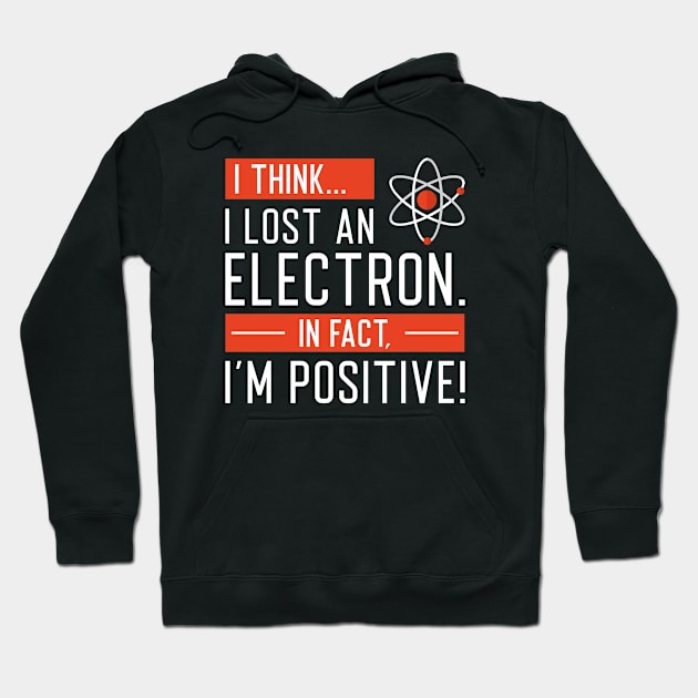 I Think I Lost An Electron In Fact I’m Positive Hoodie by SociallyDistant